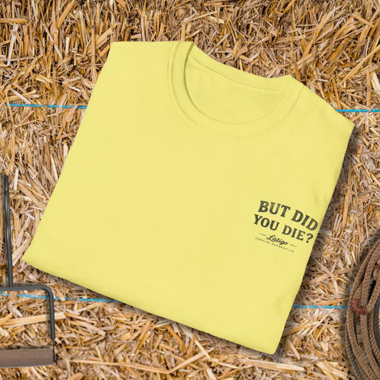 Latigo Cowboy Did You Die Cowgirl Tee T-Shirt