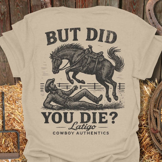 Latigo Cowboy But Did You Die Big Country Tee T-Shirt Sand / 4XL