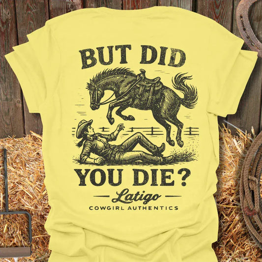 Latigo Cowboy Did You Die Cowgirl Tee T-Shirt Cornsilk / S