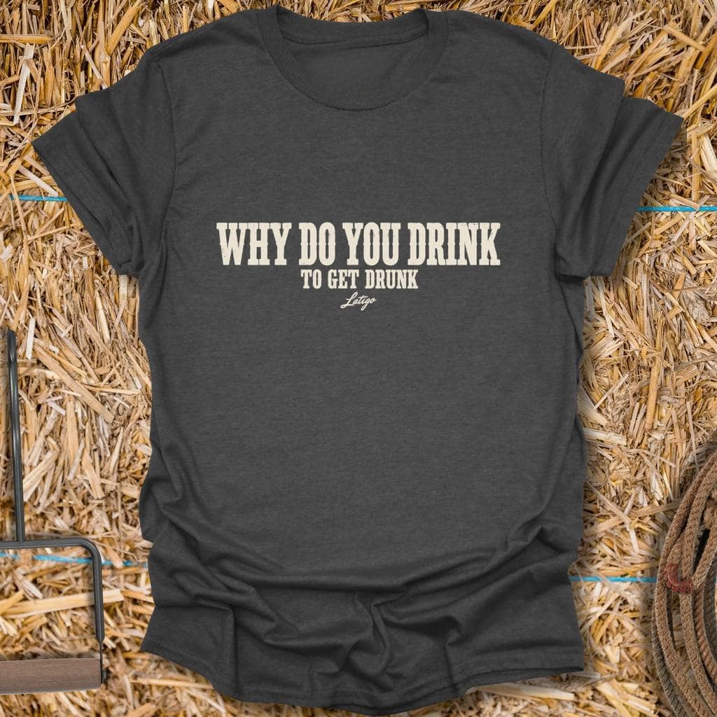 Latigo Cowboy Get Drunk Tee T-Shirt S / Dark Heather