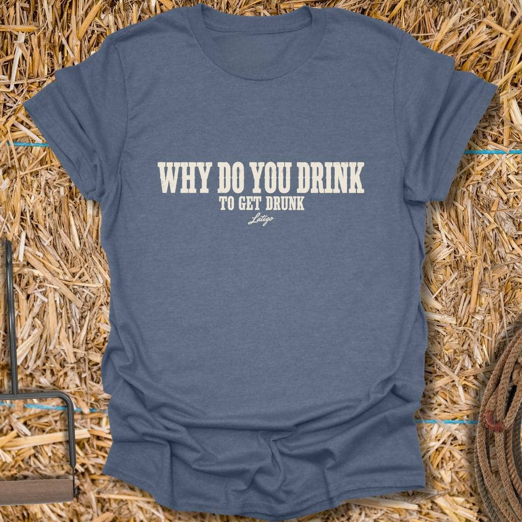 Latigo Cowboy Get Drunk Tee T-Shirt S / Heather Indigo