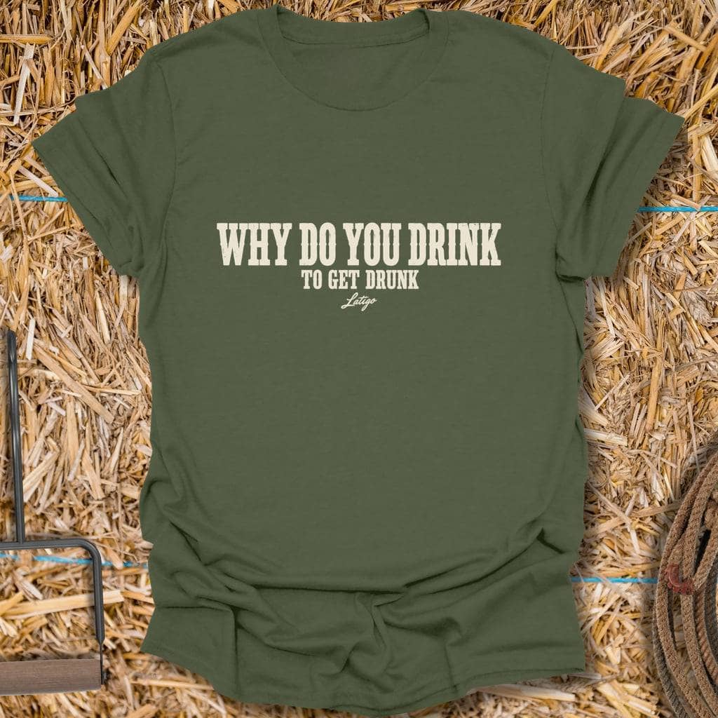 Latigo Cowboy Get Drunk Tee T-Shirt S / Military Green