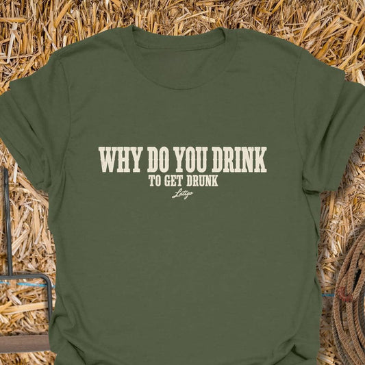 Latigo Cowboy Get Drunk Tee T-Shirt S / Military Green