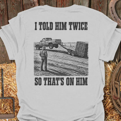 Printify T-Shirt Ice Grey / S Told Him Twice Tee