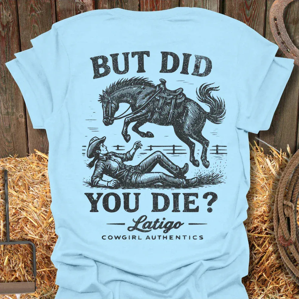 Printify T-Shirt Light Blue / S Did You Die Cowgirl Tee