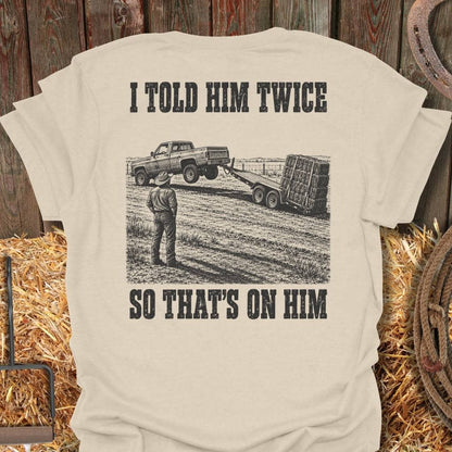 Printify T-Shirt Natural / S Told Him Twice Tee
