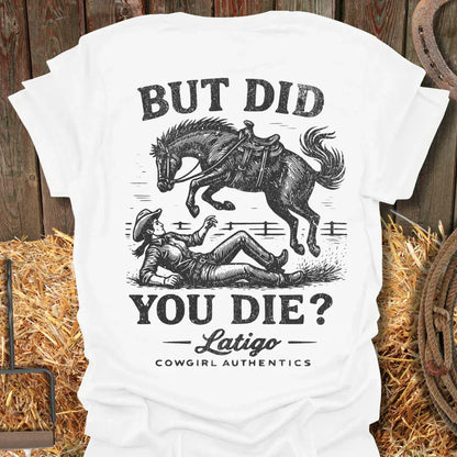 Printify T-Shirt White / S Did You Die Cowgirl Tee