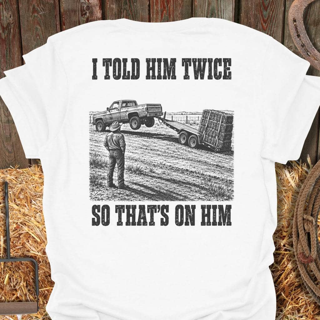 Printify T-Shirt White / S Told Him Twice Tee